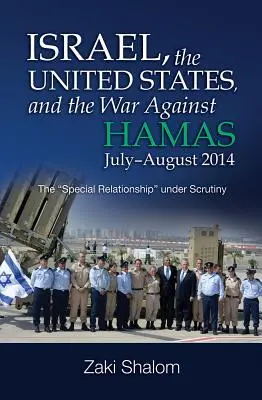 Israël, les États-Unis et la guerre contre le Hamas, juillet-août 2014 : La relation spéciale » sous la loupe » - Israel, the United States, and the War Against Hamas, July-August 2014: The special Relationship