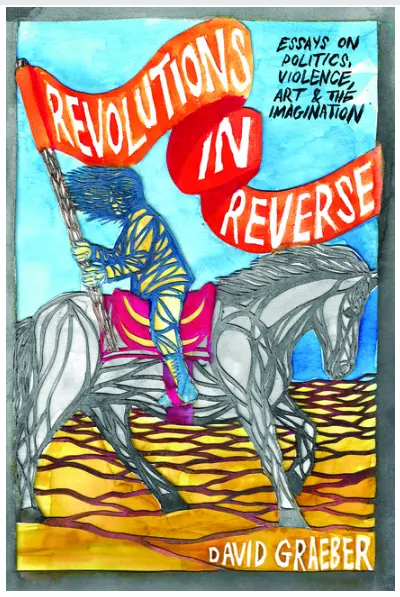 Les révolutions à l'envers : Essais sur la politique, la violence, l'art et l'imagination - Revolutions In Reverse: Essays On Politics, Violence, Art, And Imagination