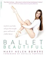 Ballet Beautiful : Transformez votre corps et obtenez la force, la grâce et la concentration d'une danseuse de ballet. - Ballet Beautiful: Transform Your Body and Gain the Strength, Grace, and Focus of a Ballet Dancer