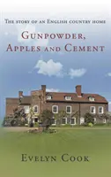 Poudre à canon, pommes et ciment - l'histoire d'une maison de campagne anglaise - Gunpowder, Apples and Cement - the story of an English country home