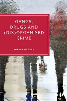 Gangs, drogues et crime (dés)organisé - Gangs, Drugs and (Dis)Organised Crime