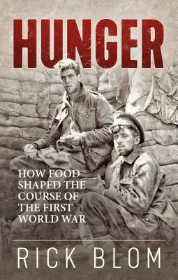 La faim : comment l'alimentation a façonné le cours de la Première Guerre mondiale - Hunger: How Food Shaped the Course of the First World War