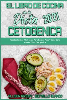 El Libro De Cocina De La Dieta Cetognica 2021 : Recetas Fciles Y Sabrosas Para Perder Peso Y Estar Sano Con La Dieta Cetognica (Keto Diet Cookbook 2 - El Libro De Cocina De La Dieta Cetognica 2021: Recetas Fciles Y Sabrosas Para Perder Peso Y Estar Sano Con La Dieta Cetognica (Keto Diet Cookbook 2