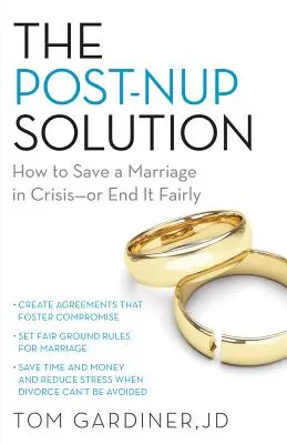 La solution post-nuptiale : Comment sauver un mariage en crise ou y mettre fin équitablement - The Post-Nup Solution: How to Save a Marriage in Crisis--Or End It Fairly