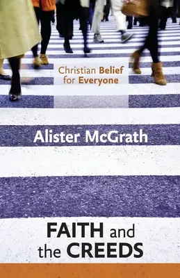 La croyance chrétienne pour tous : La foi et les credo - Christian Belief for Everyone: Faith and the Creeds