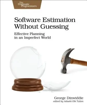 Estimation de logiciels sans deviner : Planification efficace dans un monde imparfait - Software Estimation Without Guessing: Effective Planning in an Imperfect World