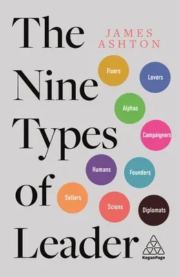 Les neuf types de leaders : Comment les leaders de demain peuvent apprendre des leaders d'aujourd'hui - The Nine Types of Leader: How the Leaders of Tomorrow Can Learn from the Leaders of Today