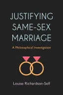 Justifier le mariage homosexuel : Une enquête philosophique - Justifying Same-Sex Marriage: A Philosophical Investigation