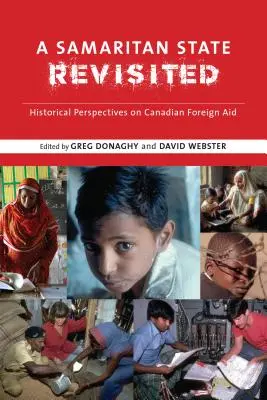 Un État samaritain revisité : Perspectives historiques sur l'aide étrangère canadienne - A Samaritan State Revisited: Historical Perspectives on Canadian Foreign Aid