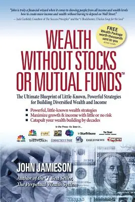 La richesse sans actions ni fonds communs de placement : Le plan ultime de stratégies peu connues et puissantes pour construire une richesse et un revenu diversifiés - Wealth Without Stocks or Mutual Funds: The Ultimate Blueprint of Little-Known, Powerful Strategies for Building Diversified Wealth and Income