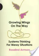 Des ailes qui poussent en chemin - La pensée systémique dans les situations difficiles - Growing Wings on the Way - Systems Thinking for Messy Situations