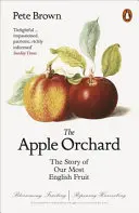 Apple Orchard - L'histoire de notre fruit le plus anglais - Apple Orchard - The Story of Our Most English Fruit