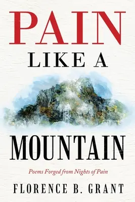 La douleur comme une montagne : Poèmes forgés par des nuits de douleur - Pain Like a Mountain: Poems Forged from Nights of Pain