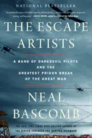 Les artistes de l'évasion : Une bande de pilotes casse-cou et la plus grande évasion de la Grande Guerre - The Escape Artists: A Band of Daredevil Pilots and the Greatest Prison Break of the Great War