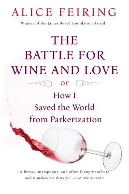 La bataille du vin et de l'amour : Ou comment j'ai sauvé le monde de la parkerisation - The Battle for Wine and Love: Or How I Saved the World from Parkerization