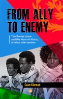 De l'allié à l'ennemi - L'Union soviétique et la Corne de l'Afrique, une intervention ratée - From Ally To Enemy - The Soviet Union and the Horn of Africa, A Failed Intervention