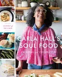 La nourriture de l'âme de Carla Hall : au quotidien et à la fête - Carla Hall's Soul Food: Everyday and Celebration