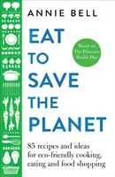 Manger pour sauver la planète : Plus de 100 recettes et idées pour une cuisine et une alimentation respectueuses de l'environnement - Eat to Save the Planet: Over 100 Recipes and Ideas for Eco-Friendly Cooking and Eating