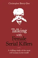 Talking with Female Serial Killers - Une étude effrayante sur les femmes les plus diaboliques du monde. - Talking with Female Serial Killers - A chilling study of the most evil women in the world