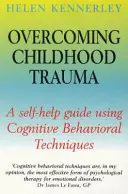 Surmonter les traumatismes de l'enfance - Un guide d'auto-assistance utilisant des techniques cognitivo-comportementales - Overcoming Childhood Trauma - A Self-Help Guide Using Cognitive Behavioral Techniques