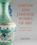 Œuvres d'art chinoises et japonaises de la collection de Sa Majesté la Reine - Chinese and Japanese Works of Art in the Collection of Her Majesty the Queen