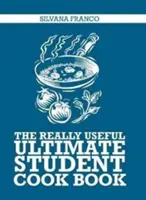 Le livre de cuisine de l'étudiant ultime vraiment utile - Really Useful Ultimate Student Cookbook