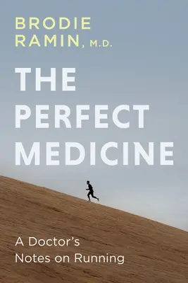 La médecine parfaite : Comment la course à pied nous rend plus sains et plus heureux - The Perfect Medicine: How Running Makes Us Healthier and Happier