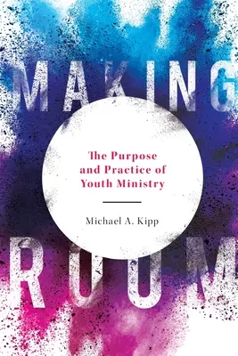 Faire de la place : Le but et la pratique du ministère de la jeunesse - Making Room: The Purpose and Practice of Youth Ministry