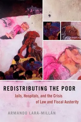 Redistribuer les pauvres : prisons, hôpitaux et crise du droit et de l'austérité fiscale - Redistributing the Poor: Jails, Hospitals, and the Crisis of Law and Fiscal Austerity