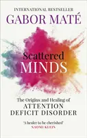 Scattered Minds - Les origines et la guérison du trouble déficitaire de l'attention - Scattered Minds - The Origins and Healing of Attention Deficit Disorder