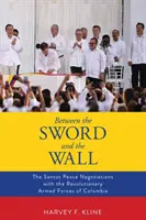 Entre l'épée et le mur : Les négociations de paix entre Santos et les Forces armées révolutionnaires de Colombie - Between the Sword and the Wall: The Santos Peace Negotiations with the Revolutionary Armed Forces of Colombia