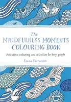 Livre de coloriage Mindfulness Moments - Coloriage et activités anti-stress pour les personnes occupées - Mindfulness Moments Colouring Book - Anti-stress Colouring and Activities for Busy People