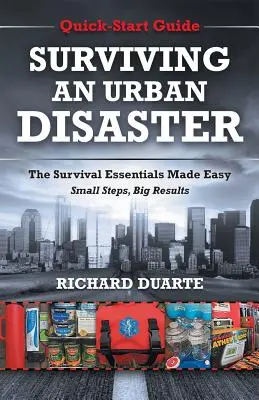 Survivre à une catastrophe urbaine : Guide de survie à démarrage rapide - Surviving An Urban Disaster: Quick-Start Survival Guide