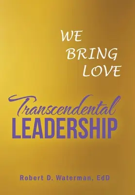 Le leadership transcendantal : Nous apportons l'amour - Transcendental Leadership: We Bring Love
