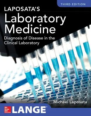 Laposata's Laboratory Medicine Diagnosis of Disease in Clinical Laboratory Troisième édition - Laposata's Laboratory Medicine Diagnosis of Disease in Clinical Laboratory Third Edition