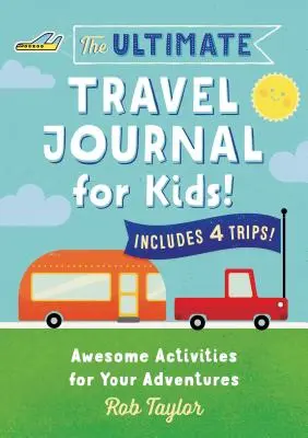 L'ultime carnet de voyage pour les enfants : Des activités géniales pour vos aventures - The Ultimate Travel Journal for Kids: Awesome Activities for Your Adventures