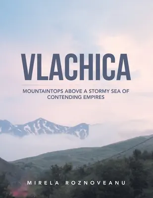 Vlachica : Des sommets au-dessus d'une mer houleuse d'empires concurrents - Vlachica: Mountaintops Above a Stormy Sea of Contending Empires