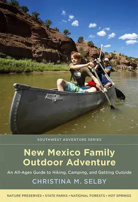 Aventure familiale en plein air au Nouveau-Mexique : Un guide pour tous les âges sur la randonnée, le camping et les activités de plein air - New Mexico Family Outdoor Adventure: An All-Ages Guide to Hiking, Camping, and Getting Outside