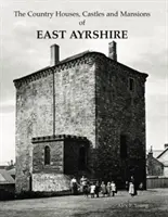 Maisons de campagne, châteaux et manoirs de l'East Ayrshire - Country Houses, Castles and Mansions of East Ayrshire