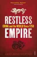 Un empire sans repos - La Chine et le monde depuis 1750 - Restless Empire - China and the World Since 1750