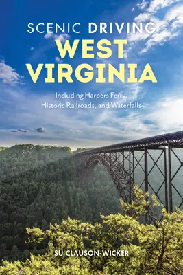 Scenic Driving West Virginia : Avec Harpers Ferry, les chemins de fer historiques et les chutes d'eau - Scenic Driving West Virginia: Including Harpers Ferry, Historic Railroads, and Waterfalls