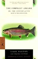 Le pêcheur à la ligne accompli : Ou, la récréation de l'homme contemplatif - The Compleat Angler: Or, the Contemplative Man's Recreation