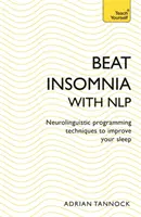 Vaincre l'insomnie avec la PNL : Techniques de programmation neurolinguistique pour améliorer votre sommeil (Teach Yourself) - Beat Insomnia with Nlp: Neurolinguistic Programming Techniques to Improve Your Sleep (Teach Yourself)