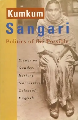 Politique du possible : Essais sur le genre, l'histoire, les récits, l'anglais colonial - Politics of the Possible: Essays on Gender, History, Narratives, Colonial English