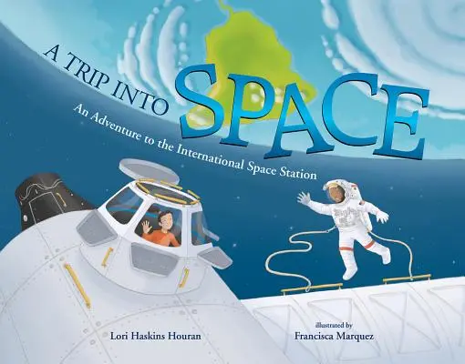 Un voyage dans l'espace : Une aventure dans la station spatiale internationale - A Trip Into Space: An Adventure to the International Space Station