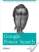 Google Power Search : Le guide essentiel pour trouver n'importe quoi en ligne avec Google - Google Power Search: The Essential Guide to Finding Anything Online with Google