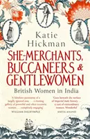 Les femmes britanniques en Inde : marchandes, boucanières et gentilles femmes - She-Merchants, Buccaneers and Gentlewomen - British Women in India