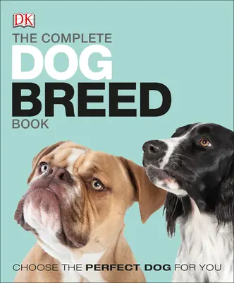 Le livre complet des races de chiens, nouvelle édition - The Complete Dog Breed Book, New Edition