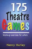 175 Jeux de théâtre : Exercices d'échauffement pour les acteurs - 175 Theatre Games: Warm-Up Exercises for Actors