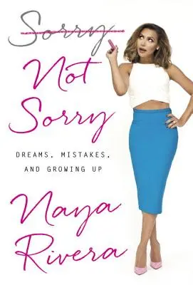 Sorry Not Sorry : Dreams, Mistakes, and Growing Up (Rêves, erreurs et croissance) - Sorry Not Sorry: Dreams, Mistakes, and Growing Up